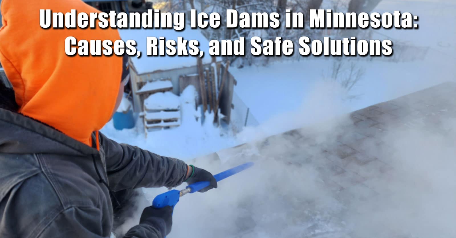 blog title photo: Understanding Ice Dams in Minnesota: Causes, Risks, and Safe Solutions